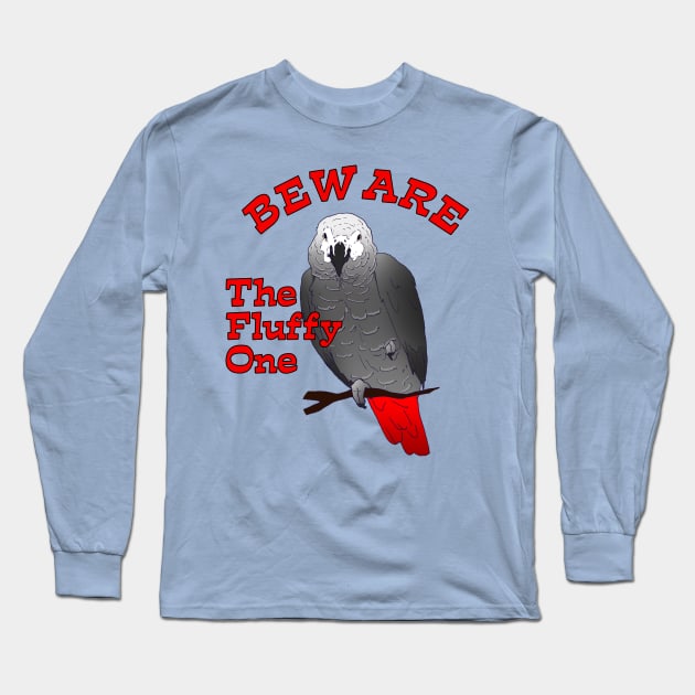 African Grey Parrot ~ Beware the Fluffy One Long Sleeve T-Shirt by Einstein Parrot